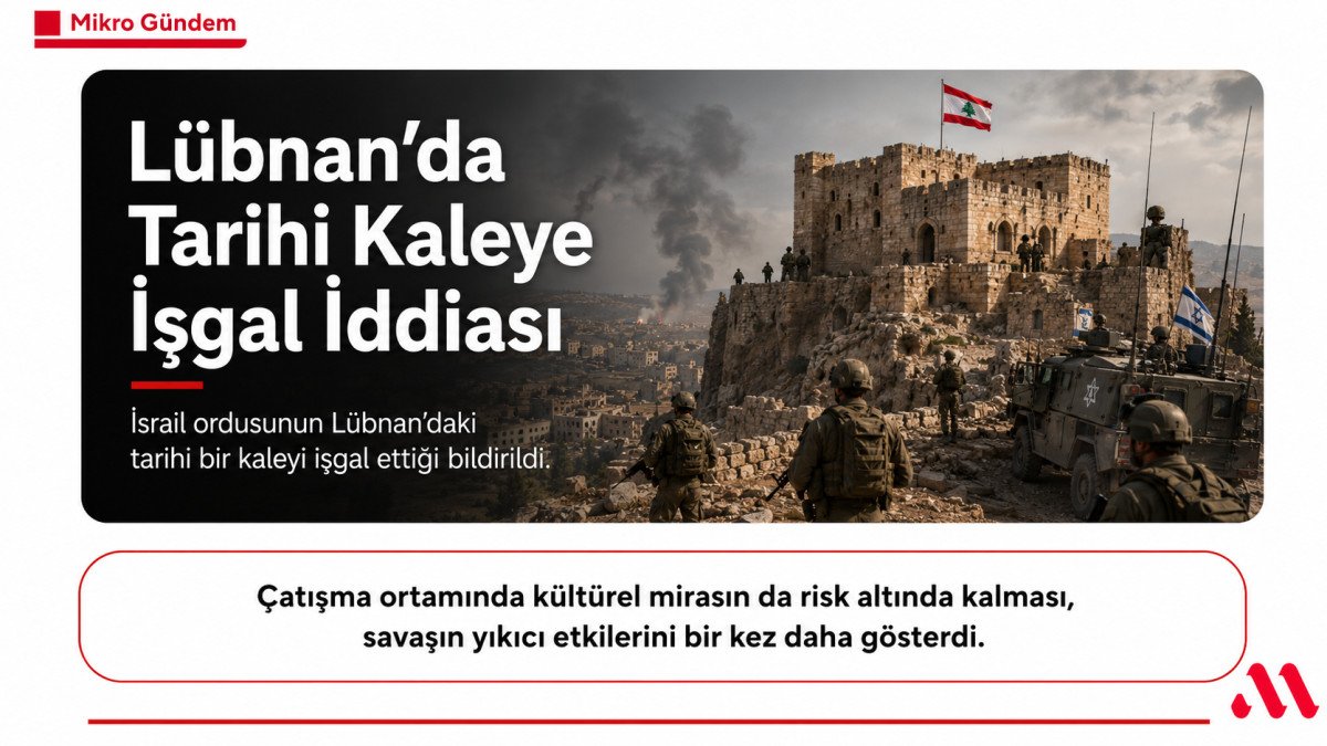 İsrail Ordusunun Lübnan’daki Tarihi Kaleye Yöneldiği Bildirildi