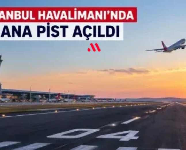 İSTANBUL HAVALİMANI’NDA TARİHİ GÜN! 4. ANA PİST AÇILDI